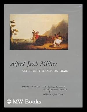 Immagine del venditore per Alfred Jacob Miller : artist on the Oregon Trail / edited by Ron Tyler ; with a catalogue raisonne by Karen Dewees Reynolds and William R. Johnston. venduto da MW Books