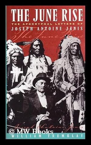 Seller image for The June rise : the apocryphal letters of Joseph Antoine Janis / William Tremblay for sale by MW Books