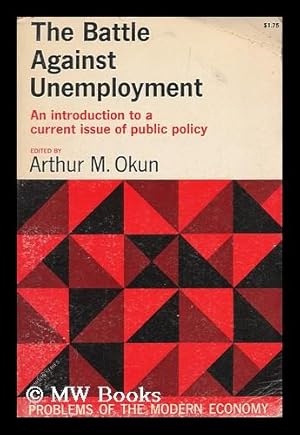 Seller image for The battle against unemployment : edited with an introduction by Arthur M. Okun for sale by MW Books