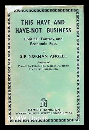 Seller image for This have and have-not business : political fantasy and economic fact for sale by MW Books