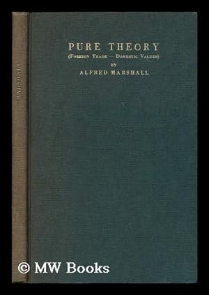 Seller image for The pure theory of foreign trade; and, the pure theory of domestic values / By Alfred Marshall. [ The pure theory of domestic values. ] for sale by MW Books