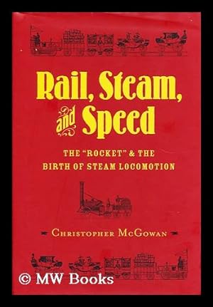 Seller image for Rail, steam, and speed : the "Rocket" and the birth of steam locomotion for sale by MW Books