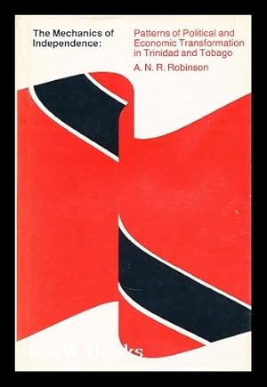 Seller image for The mechanics of independence : patterns of political and economic transformation in Trinidad and Tobago for sale by MW Books