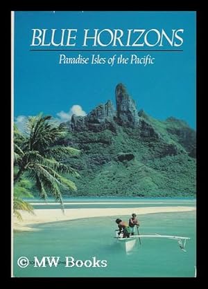 Seller image for Blue horizons : paradise isles of the Pacific / prepared by the Special Publications Division, National Geographic Society for sale by MW Books