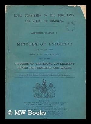 Bild des Verkufers fr Royal Commission on the Poor Laws and Relief of Distress. Appendix volume I. Minutes of evidence (1st to 34th days) being mainly the evidence given by the officers of the local government board for England and Wales. zum Verkauf von MW Books