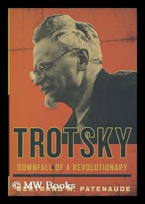 Bild des Verkufers fr Trotsky : downfall of a revolutionary / by Bertrand M. Patenaude zum Verkauf von MW Books