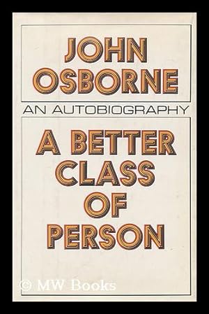 Seller image for A better class of person : an autobiography / John Osborne for sale by MW Books