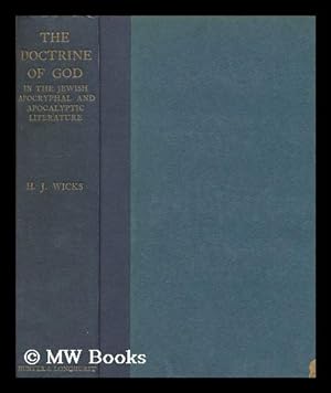Seller image for The doctrine of God in the Jewish apocryphal and apocalyptic literature / by Henry J. Wicks ; with introduction by R.H. Charles for sale by MW Books