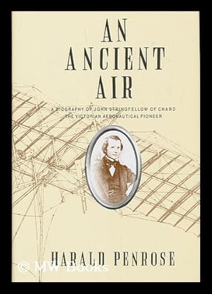 Bild des Verkufers fr An ancient air : a biography of John Stringfellow of Chard, the Victorian aeronautical pioneer / by Harald Penrose zum Verkauf von MW Books