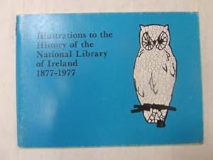 Seller image for Illustrations to the history of the National Library of Ireland 1877-1977 (Centenary series / National Library of Ireland) for sale by Kennys Bookstore
