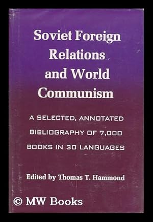 Seller image for Soviet foreign relations and world communism; a selected, annotated bibliography of 7,000 books in 30 languages. Compiled and edited by Thomas T. Hammond for sale by MW Books Ltd.