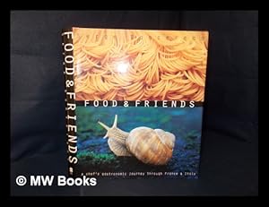 Seller image for Food and Friends : A Chef's Gastronomic Journey Through France and Italy for sale by MW Books Ltd.