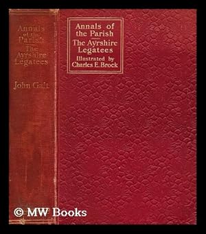 Imagen del vendedor de Annals of the parish and The Ayrshire legatees / by John Galt ; illustrated by Charles E. Brock ; with an introduction by Alfred Ainger a la venta por MW Books Ltd.