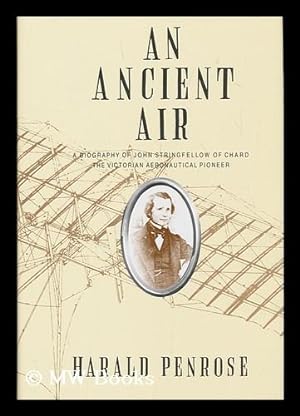Seller image for An ancient air : a biography of John Stringfellow of Chard, the Victorian aeronautical pioneer / by Harald Penrose for sale by MW Books Ltd.
