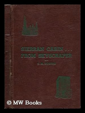 Seller image for Sierran cabin . . . from skyscraper, by C. M. Goethe; a tale of the Sierran piedmont for sale by MW Books Ltd.