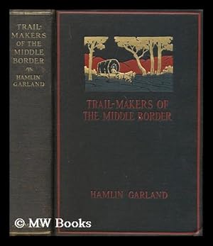 Seller image for Trail-makers of the middle border, by Hamlin Garland; illustrated by Constance Garland for sale by MW Books Ltd.