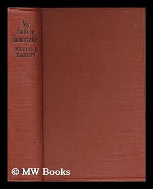 Image du vendeur pour My faith in immortality / by William E. Barton mis en vente par MW Books Ltd.