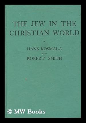 Immagine del venditore per The Jew in the Christian world / by Hans Kosmala and Robert Smith, B.D. venduto da MW Books Ltd.