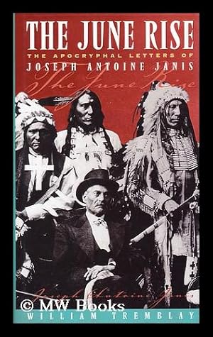 Seller image for The June rise : the apocryphal letters of Joseph Antoine Janis / William Tremblay for sale by MW Books Ltd.