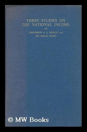 Seller image for Three studies on the national income / by Arthur L. Bowley and Josiah Stamp for sale by MW Books Ltd.