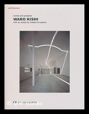 Imagen del vendedor de Architecture : works and projects : Waro Kishi / with an essay by Masao Furuyama ; [editing, Gail Swerling ; translators, Alfred Birnbaum, Hiroshi Watanabe] a la venta por MW Books Ltd.