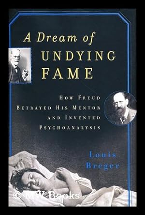 Image du vendeur pour A dream of undying fame : how Freud betrayed his mentor and invented psychoanalysis mis en vente par MW Books Ltd.