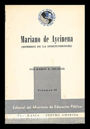 Imagen del vendedor de Mariano de Aycinena. Hombres de la Independencia a la venta por MW Books Ltd.