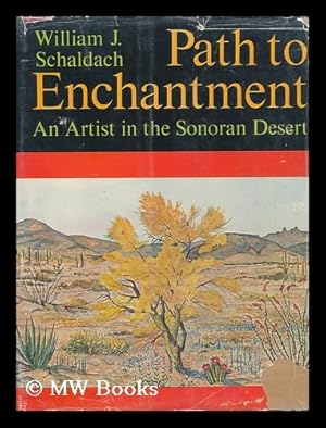 Seller image for Path to enchantment; an artist in the Sonoran Desert for sale by MW Books Ltd.