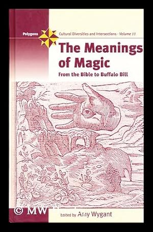 Image du vendeur pour The meanings of magic : from the Bible to Buffalo Bill mis en vente par MW Books Ltd.