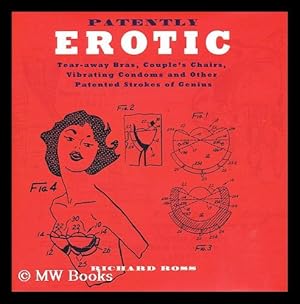 Seller image for Patently erotic : tear-away bras, couple's chairs, vibrating condoms and other patented strokes of genius for sale by MW Books Ltd.