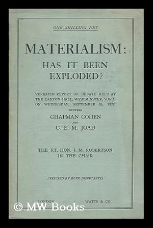 Seller image for Materialism: has it been exploded? Verbatim report of debate between Chapman Cohen and C.E.M. Joad held at the Caxton hall, Westminister, S.W. 1, on Wednesday, September 26, 1928. (The Rt. Hon. J.M. Robertson in the chair) / Revised by both disputant for sale by MW Books Ltd.