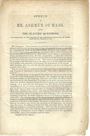 SPEECH OF MR. ASHMUN, OF MASS., UPON THE SLAVERY QUESTIONS, IN COMMITTEE OF THE WHOLE OF THE UNIT...