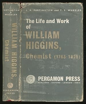 Seller image for The Life and Work of William Higgins; Chemist (1763-1825) for sale by Between the Covers-Rare Books, Inc. ABAA