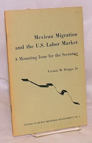 Bild des Verkufers fr Mexican Migration and the U.S. Labor Market; a mounting issue for the seventies zum Verkauf von Bolerium Books Inc.