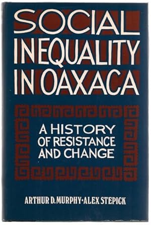 Bild des Verkufers fr Social Inequality in Oaxaca: A History of Resistance and Change zum Verkauf von Footnote Books