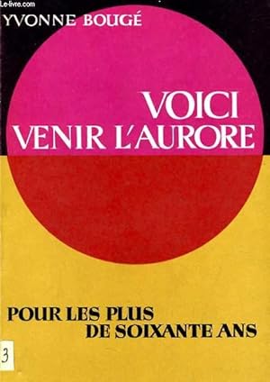 Imagen del vendedor de VOICI VENIR L'AURORE pour les plus de soixante ans a la venta por Le-Livre