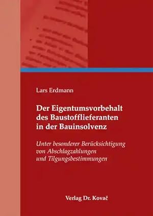 Seller image for Der Eigentumsvorbehalt des Baustofflieferanten in der Bauinsolvenz, Unter besonderer Berücksichtigung von Abschlagzahlungen und Tilgungsbestimmungen for sale by Verlag Dr. Kovac GmbH