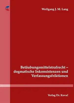 Imagen del vendedor de Betäubungsmittelstrafrecht - dogmatische Inkonsistenzen und Verfassungsfriktionen, a la venta por Verlag Dr. Kovac GmbH