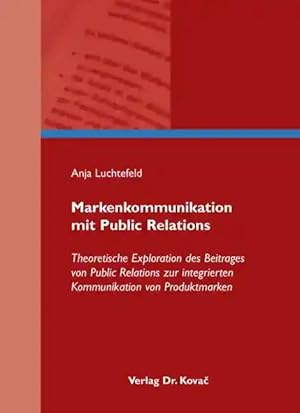 Bild des Verkufers fr Markenkommunikation mit Public Relations, Theoretische Exploration des Beitrages von Public Relations zur integrierten Kommunikation von Produktmarken zum Verkauf von Verlag Dr. Kovac GmbH