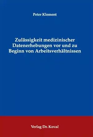 Imagen del vendedor de Zulässigkeit medizinischer Datenerhebungen vor und zu Beginn von Arbeitsverhältnissen, a la venta por Verlag Dr. Kovac GmbH