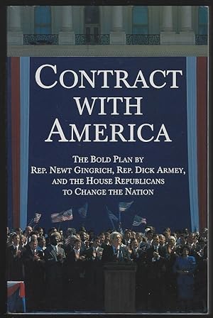 Seller image for CONTRACT WITH AMERICA The Bold Plan by Rep. Newt Gingrich, Rep. Dick Armey and the House Republicans to Change the Nation for sale by Gibson's Books