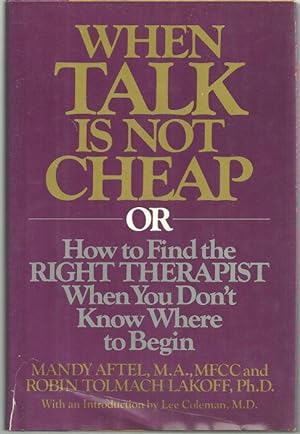 Seller image for WHEN TALK IS NOT CHEAP OR HOW TO FIND THE RIGHT THERAPIST WHEN YOU DON'T KNOW WHERE TO BEGIN for sale by Gibson's Books
