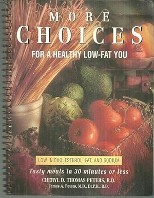 Immagine del venditore per MORE CHOICES FOR A HEALTHY LOW FAT YOU Tasty Meals in 30 Minutes or Less Low in Cholesterol, Fat and Sodium venduto da Gibson's Books