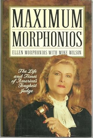 Bild des Verkufers fr MAXIMUM MORPHONIOS The Life and Times of America's Toughest Judge zum Verkauf von Gibson's Books