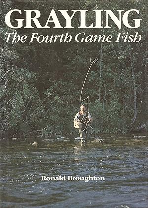 Seller image for GRAYLING: THE FOURTH GAME FISH. By Ronald Broughton. for sale by Coch-y-Bonddu Books Ltd