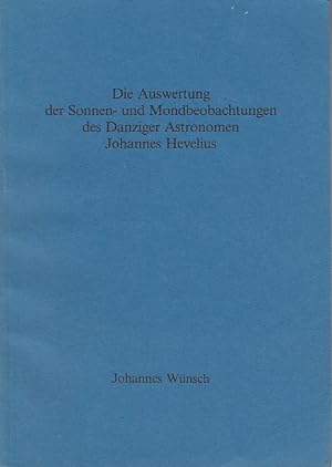 Die Auswertung der Sonnen- und Mondbeobachtungen des Danziger Astronomen Johannes Hevelius / Joha...