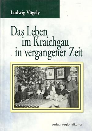 Bild des Verkufers fr Das Leben im Kraichgau in vergangener Zeit zum Verkauf von ANTIQUARIAT H. EPPLER