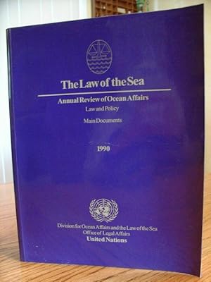 The Law Of The Sea - Annual Review of Ocean Affairs Law and Policy, Main Documents 1990
