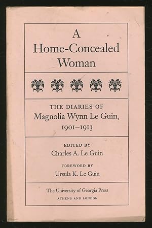 Bild des Verkufers fr Home-Concealed Woman: The Diaries of Magnolia Wynn Le Guin, 1901-1913 zum Verkauf von Between the Covers-Rare Books, Inc. ABAA
