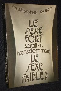 Image du vendeur pour Le sexe fort serait-il, inconsciemment, le sexe faible ? mis en vente par Abraxas-libris